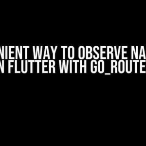 A Convenient Way to Observe Navigation in Flutter with Go_Router