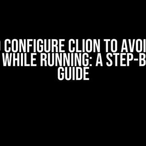 How to Configure CLion to Avoid Build Failed While Running: A Step-by-Step Guide