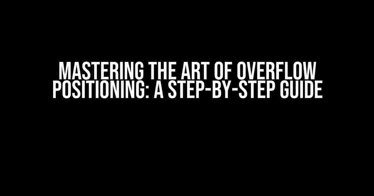 Mastering the Art of Overflow Positioning: A Step-by-Step Guide