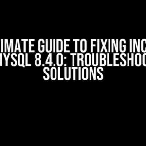 The Ultimate Guide to Fixing Incorrect Syntax Mysql 8.4.0: Troubleshooting and Solutions