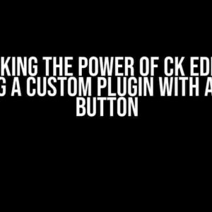 Unlocking the Power of CK Editor 5: Creating a Custom Plugin with a Custom Button